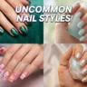 Uncommon Nail Styles That Will Turn Heads This Season