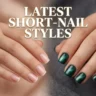 7 Ultimate Latest Short-Nail Styles